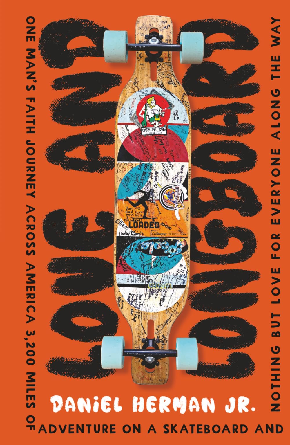 Love and Longboard: One Man's Faith Journey Across America, 3,200 Miles on a Skateboard, and Nothing but Love for Everyone Along the Way