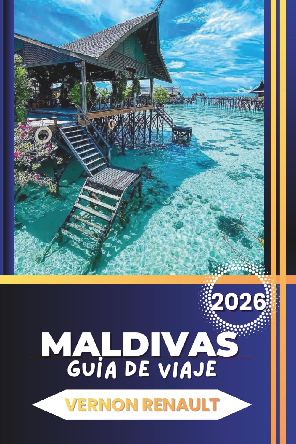 GUÍA DE VIAJE DE MALDIVAS 2026: Orientación esencial para explorar islas, elegir resorts premium, arrecifes para hacer snorkel, sitios de buceo y escapadas al océano