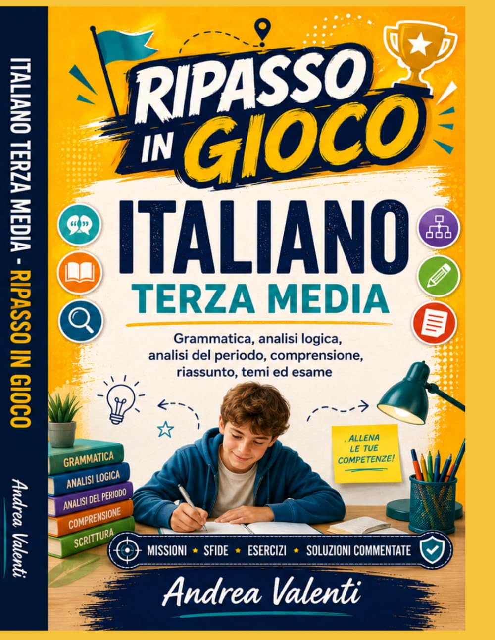 Italiano Terza Media - Ripasso in Gioco: Grammatica, analisi logica, analisi del periodo, comprensione, riassunto, temi ed esame con missioni, sfide, esercizi e soluzioni commentate