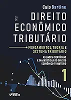 Direito Econômico Tributário - Vol. 1 - Fundamentos, Teoria e Sistema Tributário - 1ª Ed - 2026: As Bases Cientificas e Diagnósticas do Direito Econômico Tributário