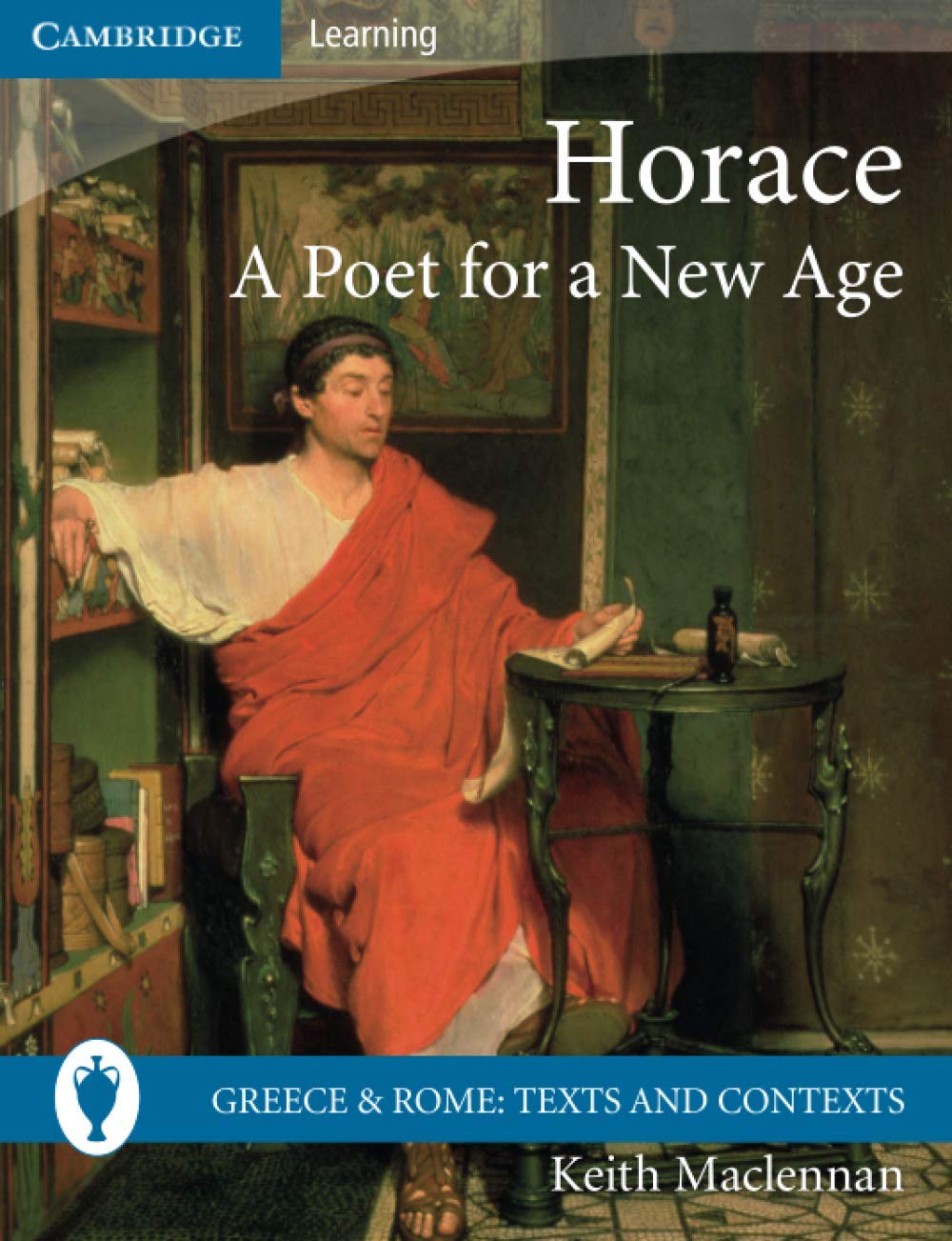 Horace: A Poet for a New Age (Greece and Rome: Texts and Context
