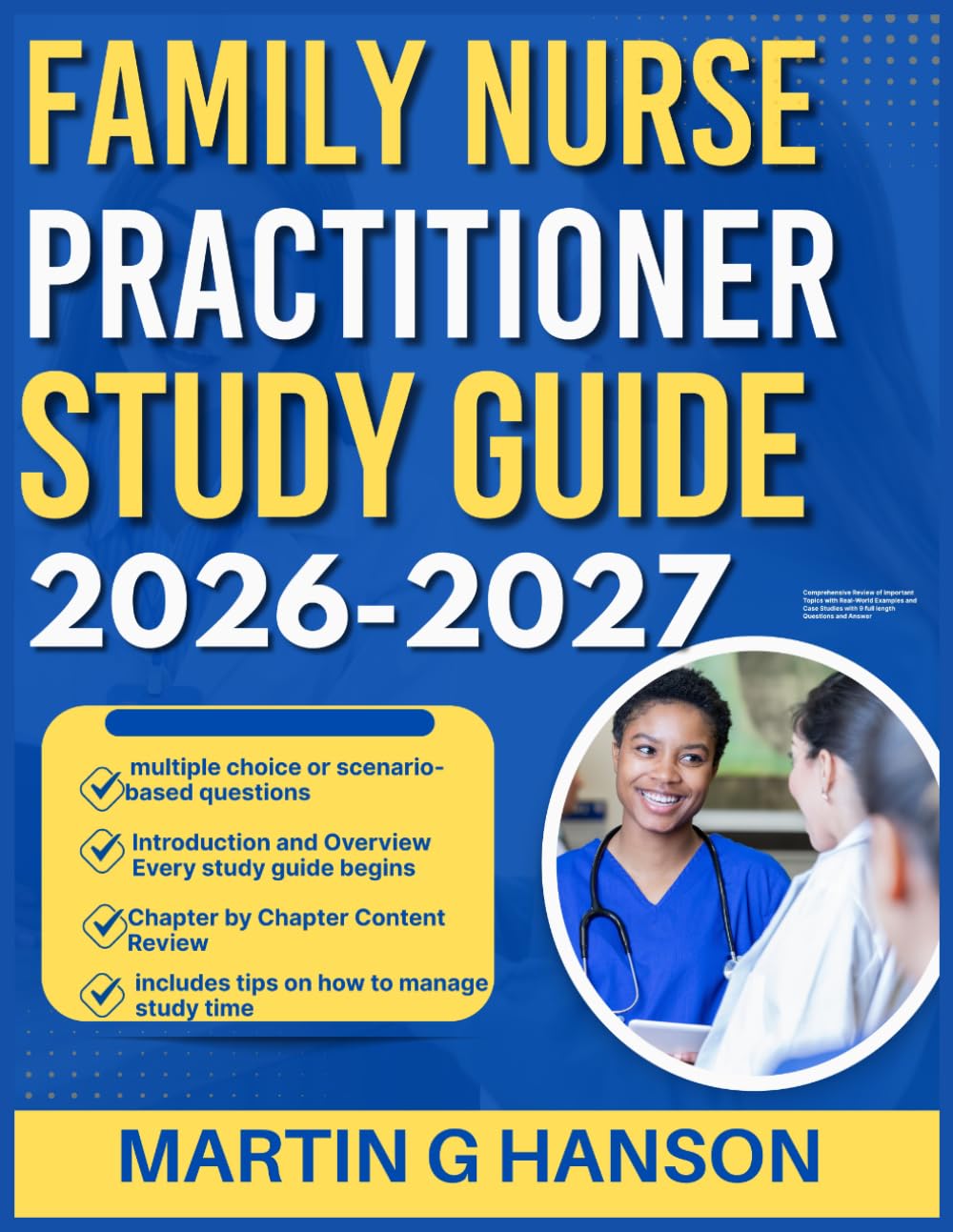 FAMILY NURSE PRACTITIONER STUDY GUIDE 2026-2027: Comprehensive Review of Important Topics with Real World Examples and Case Studies with 9 full length Questions and Answer