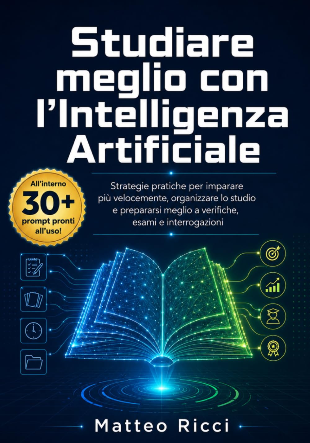 Studiare meglio con l’intelligenza artificiale: Strategie pratiche per imparare più velocemente, organizzare lo studio e prepararsi meglio a ... (Software e Intelligenza Artificiale)