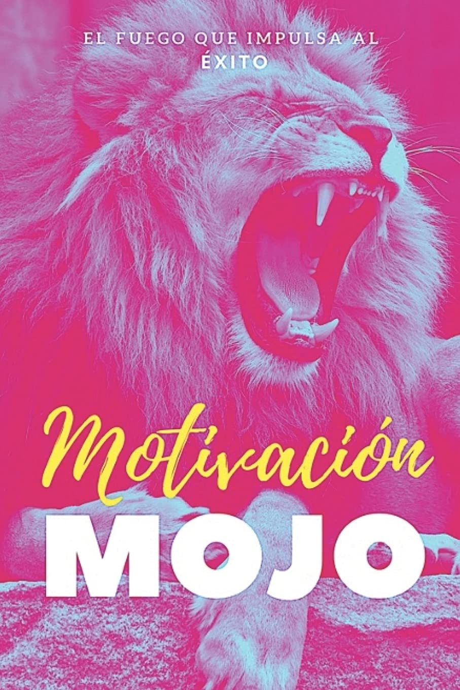 Motivación MOJO: EL Fuego Que Impulsa Al Exito