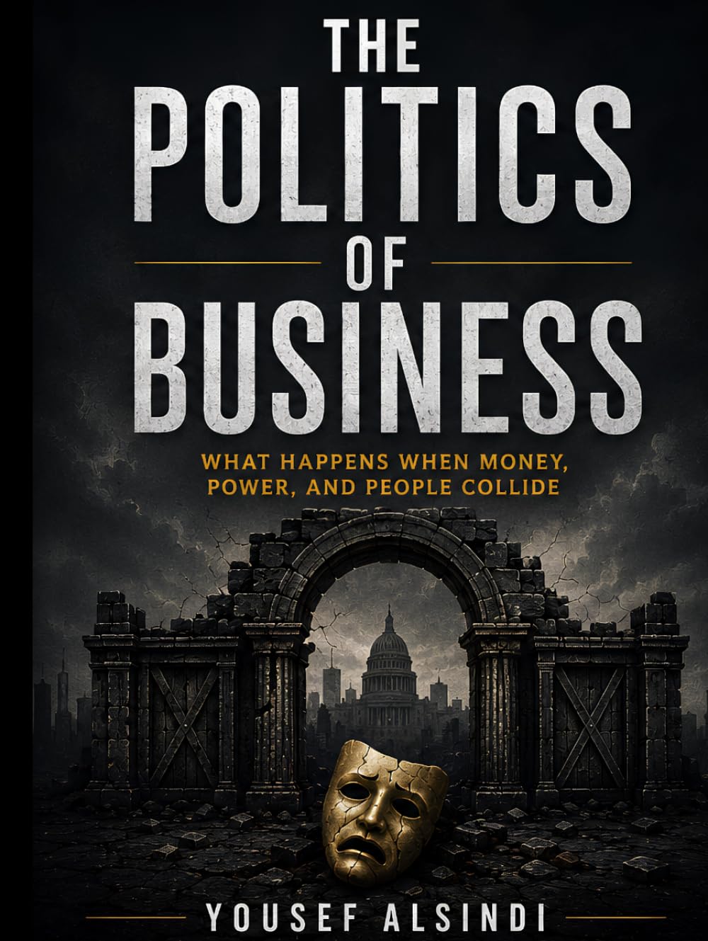 The Politics Of Buisness: What Happens When Money, Power, and People Collide