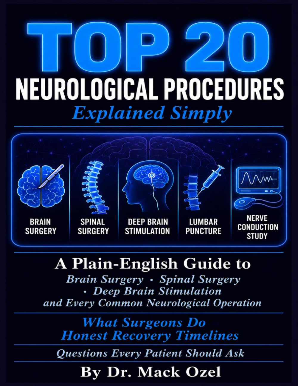 TOP 20 NEUROLOGICAL PROCEDURES EXPLAINED SIMPLY: A Plain-English Guide to Brain Surgery, Spinal Surgery, Deep Brain Stimulation, and the Most Common Neurological Operations — What Surgeons Do.