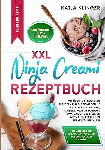 XXL Ninja Creami Rezeptbuch: Mit über 180+ leckeren Rezepten für die Eismaschine u.a. Eiscreme, Gelato, Sorbets, Frozen Yoghurt uvm. Das große Eisbuch mit vielen Leckereien für Groß und Klein