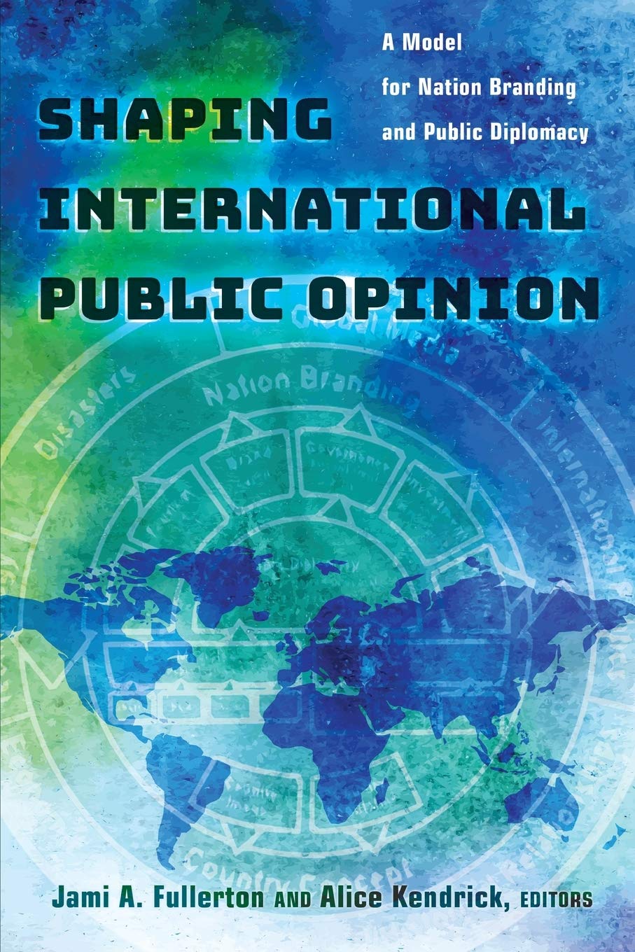 Shaping International Public Opinion: A Model for Nation Branding and Public Diplomacy