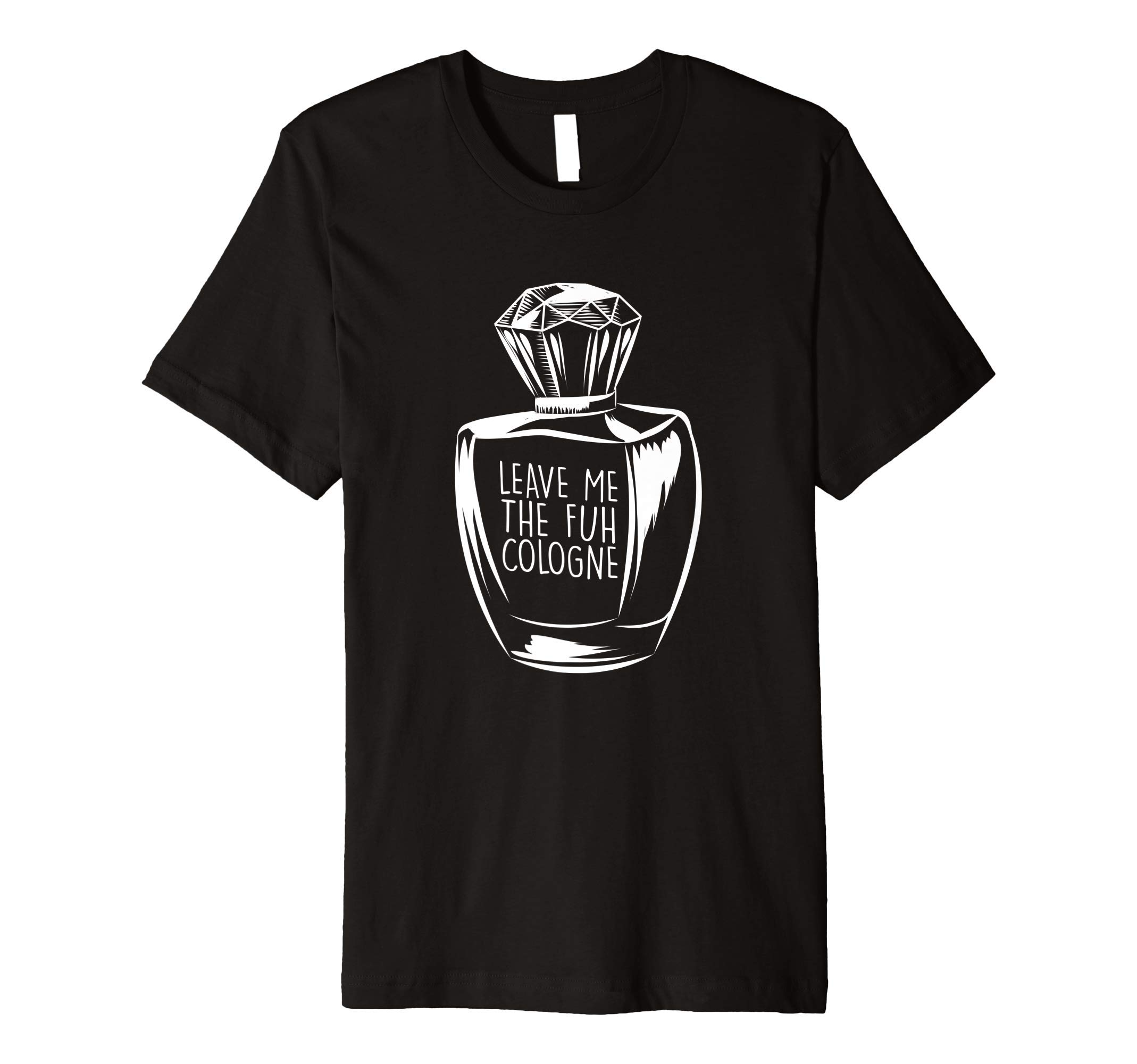 Gift Ideas for Perfume LoversPerfume Lover Gift Cranky Introvert Leave Me The Fuh Cologne Premium T-Shirt