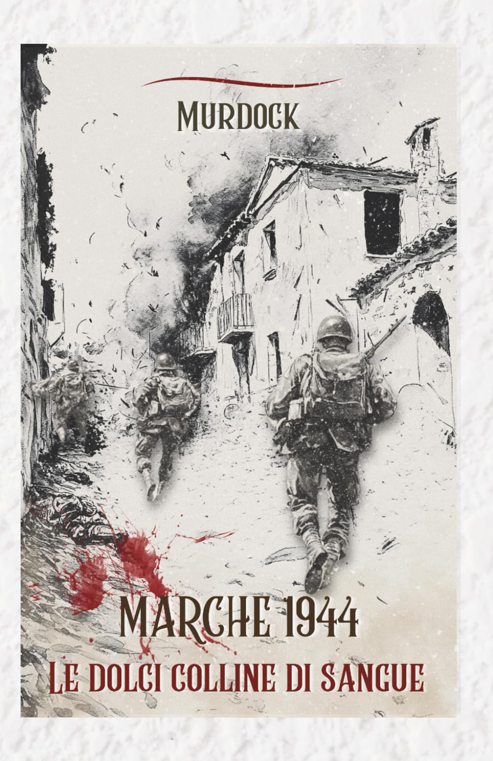 MARCHE 1944 - LE DOLCI COLLINE DI SANGUE
