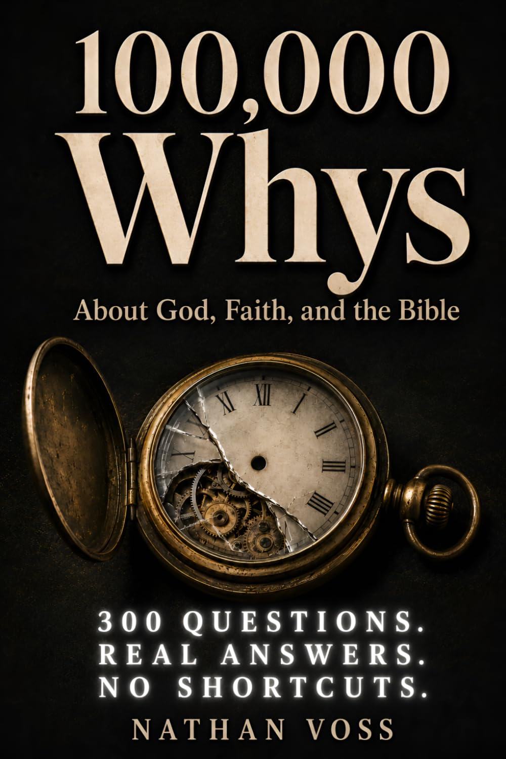 100,000 Whys About God, Faith, and the Bible: Real Answers to the Questions Christians Actually Ask — One Full Explanation at a Time, Without Shortcuts