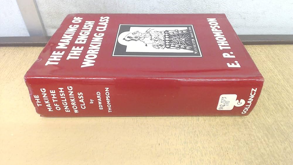 The Making of the English Working Class: Thompson, E.P.