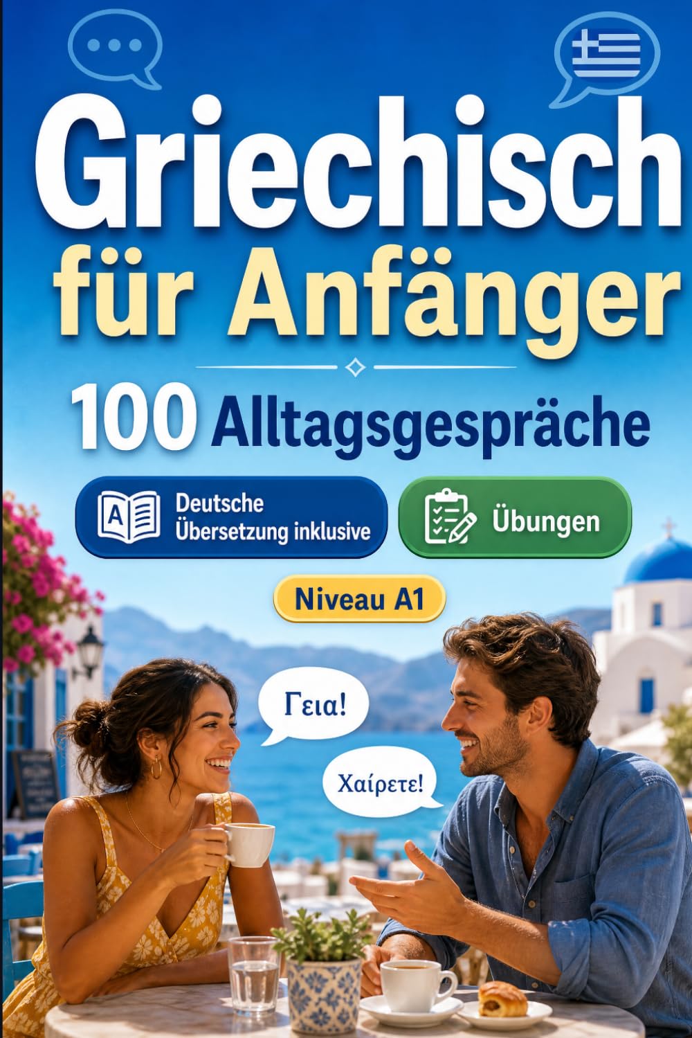 Griechisch für Anfänger A1: 100 Alltagsgespräche: Lerne griechisch mit 100 zweisprachigen Dialogen, Grüße, Reise, Einkaufen, Arbeit, Übersetzung, Wortschatz und Übungen