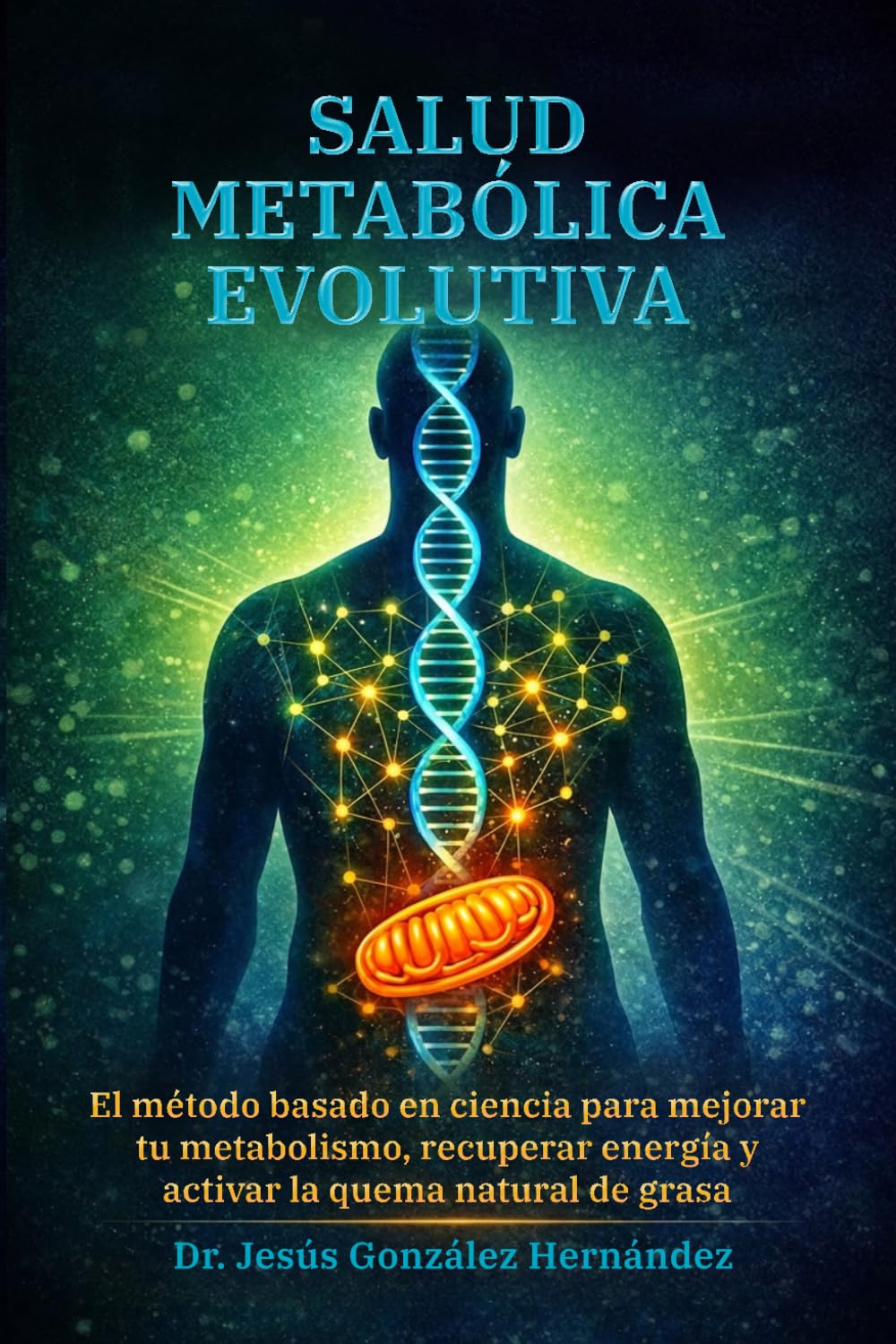Salud metabólica evolutiva: El método basado en ciencia para mejorar tu metabolismo, recuperar energía y activar la quema natural de grasa.