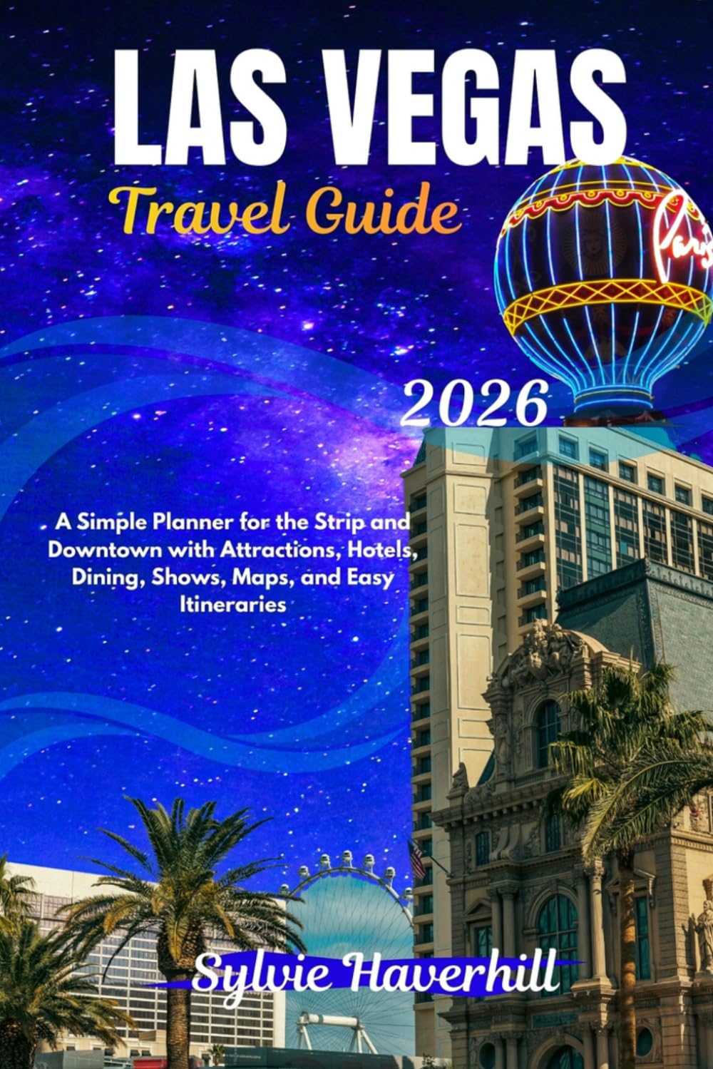 LAS VEGAS Travel Guide 2026: A Simple Planner for the Strip and Downtown with Attractions, Hotels, Dining, Shows, Maps, and Easy Itineraries