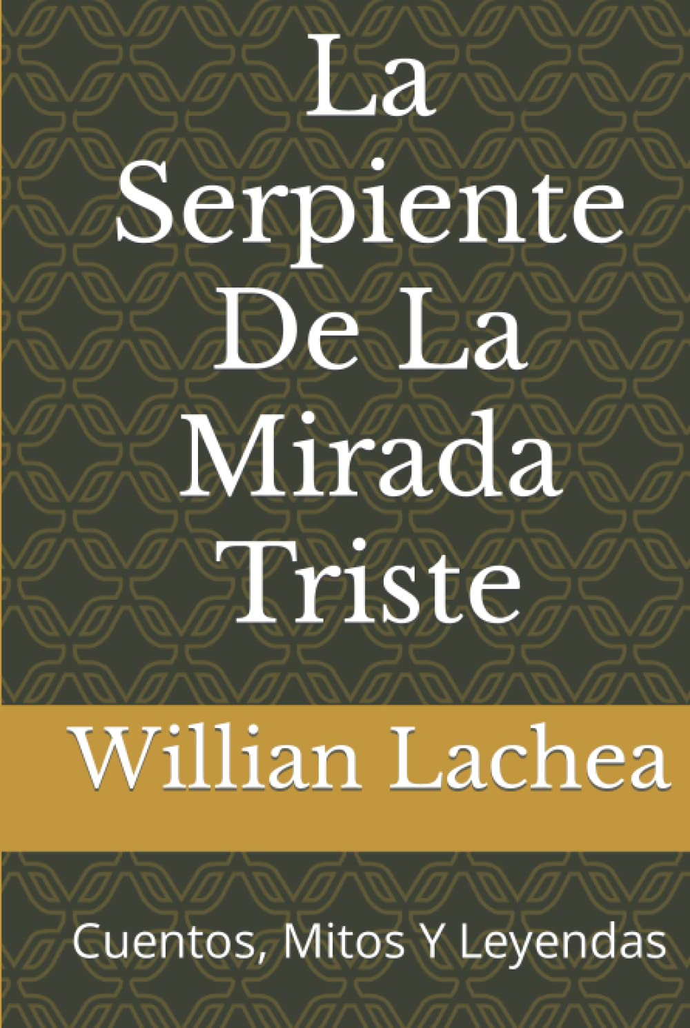 La Serpiente De La Mirada Triste: Cuentos, Mitos Y Leyendas