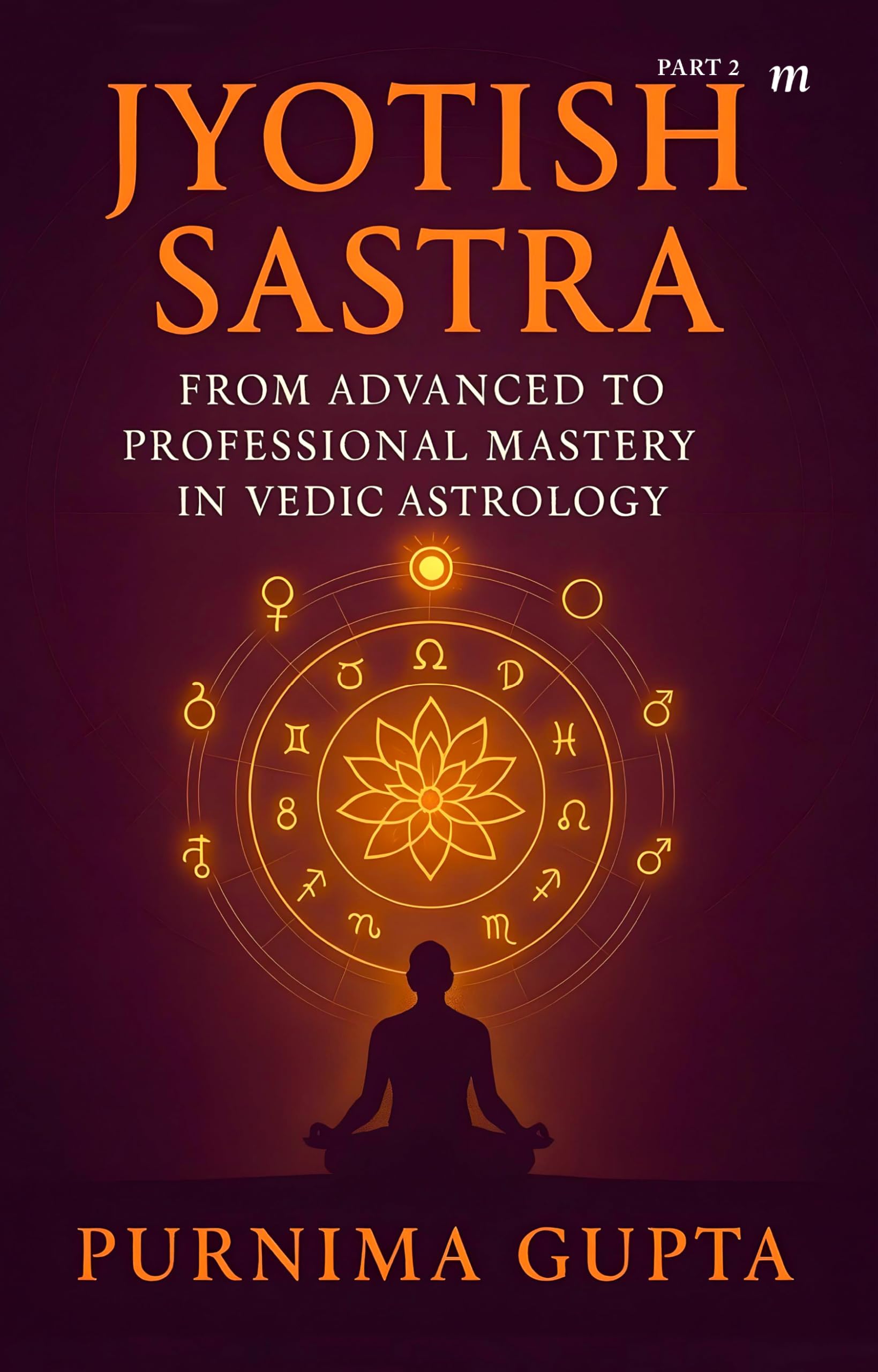 Jyotish Satra: From advance to Professional mastery in Vedic astrology, Part-2