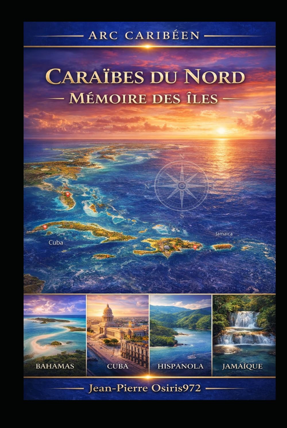 Caraïbes du Nord – Mémoire des îles: Bahamas, Cuba, Jamaïque, Hispaniola – Histoire, cultures, peuples et géographie des grandes îles caribéennes (Arc Caribéen)