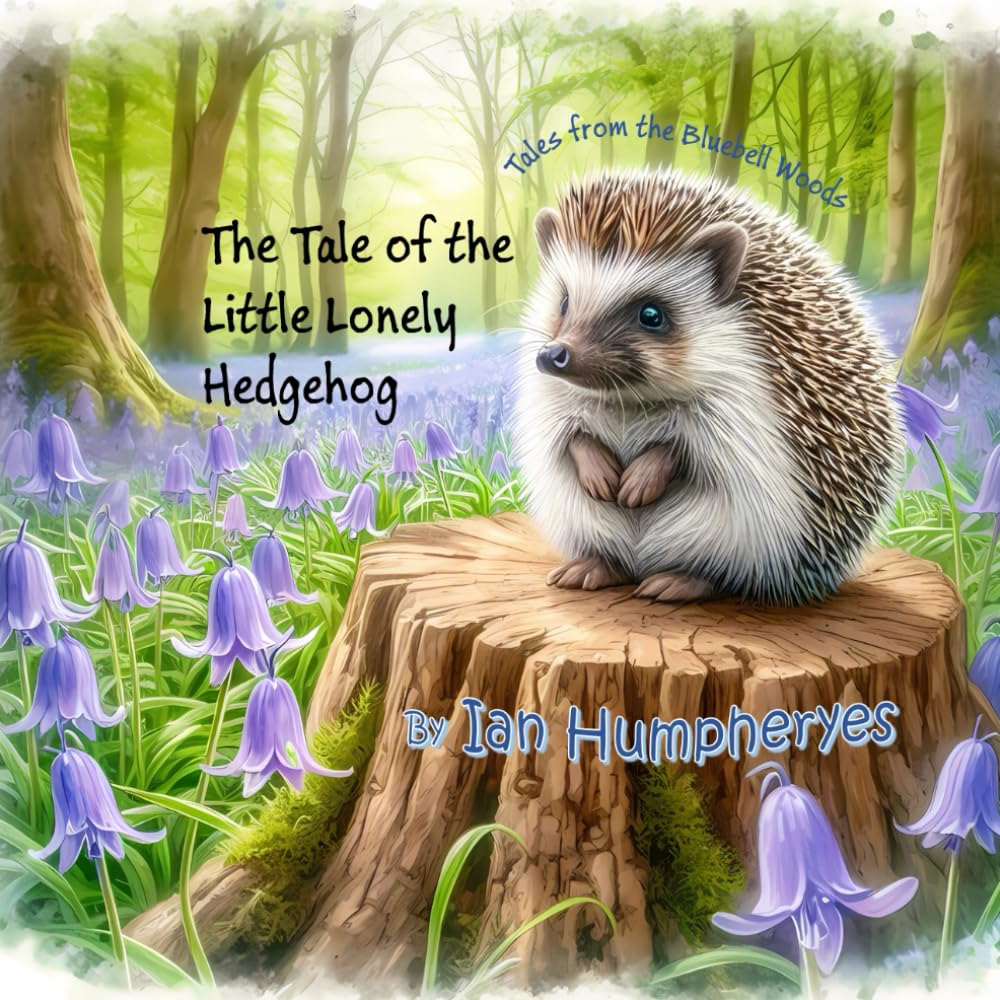 The Tales of the Little Lonely Hedgehog: 3 (Tales from the Bluebell Woods)