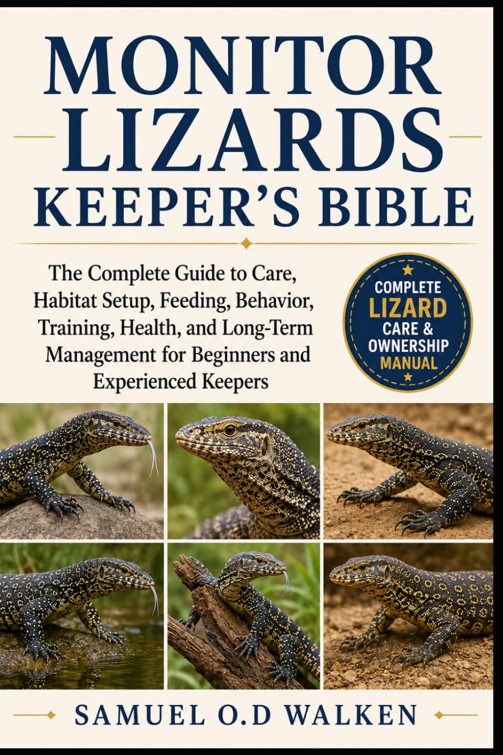MONITOR LIZARDS KEEPER'S BIBLE: The Complete Guide to Care, Habitat Setup, Feeding, Behavior, Training, Health, and Long-Term Management for Beginners and Experienced Keepers