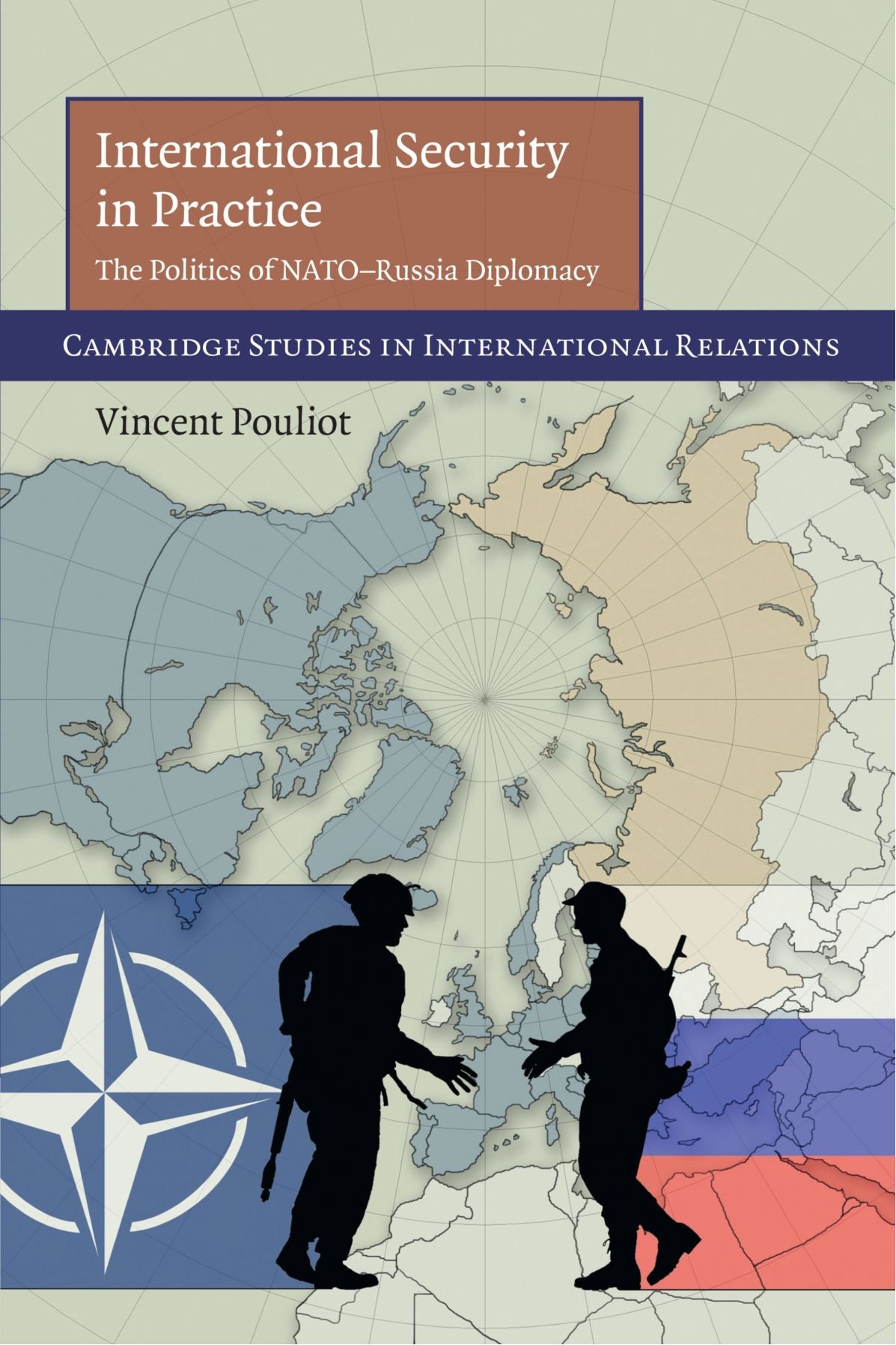 International Security in Practice: The Politics of NATO-Russia Diplomacy: 113 (Cambridge Studies in International Relations, Series Number 113)