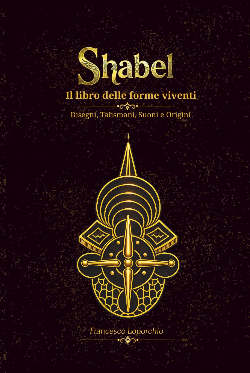 Shabel - Il libro delle forme viventi: Disegni, Talismani, Suoni e Origini