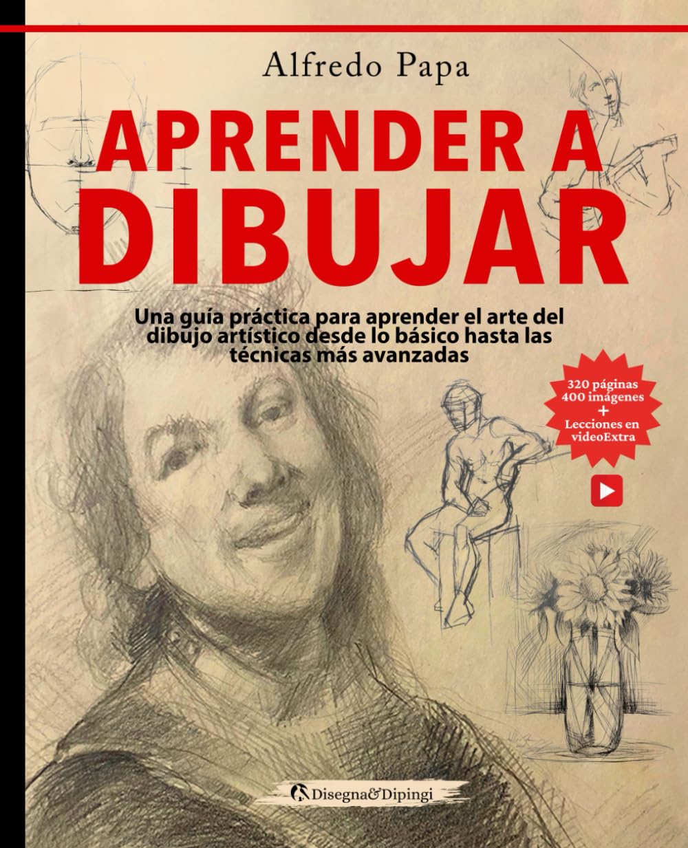 Aprender a Dibujar: Una guía práctica para aprender el arte del dibujo artístico desde lo básico hasta las técnicas más avanzadas