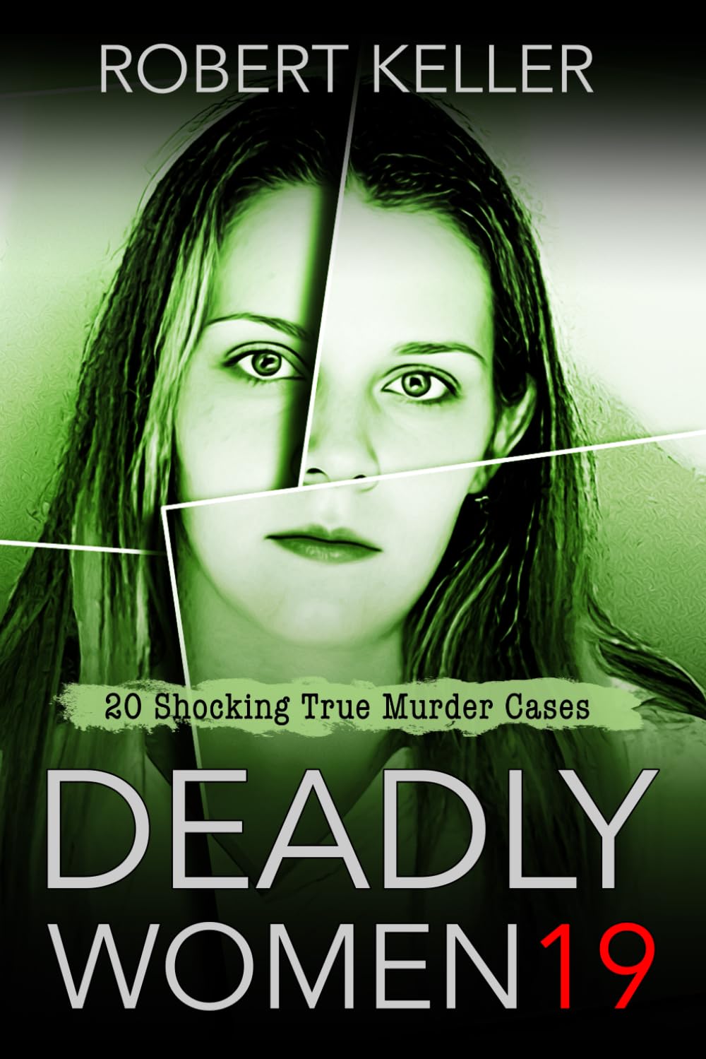 Deadly Women Volume 19: 20 Shocking True Crime Cases of Women Who Kill