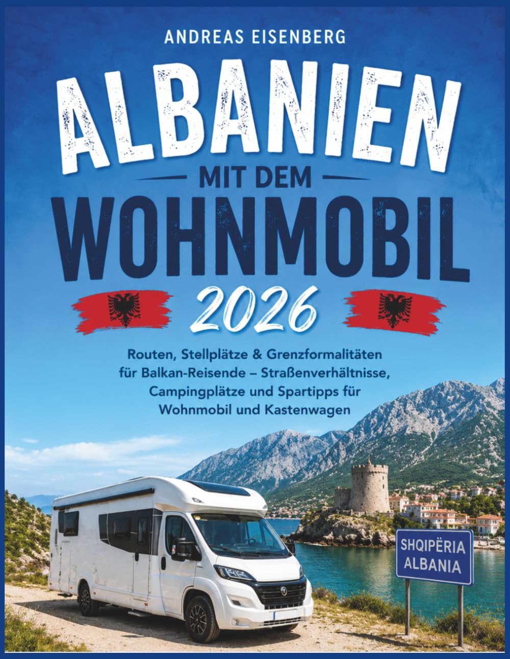 Albanien mit dem Wohnmobil 2026: Routen, Stellplätze & Grenzformalitäten für Balkan-Reisende – Straßenverhältnisse, Campingplätze und Spartipps für Wohnmobil und Kastenwagen
