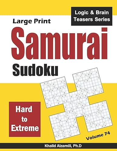 Large Print Samurai Sudoku: 500 Hard to Extreme Sudoku Puzzles Overlapping into 100 Samurai Style: 74 (Logic &amp; Brain Teasers Series)