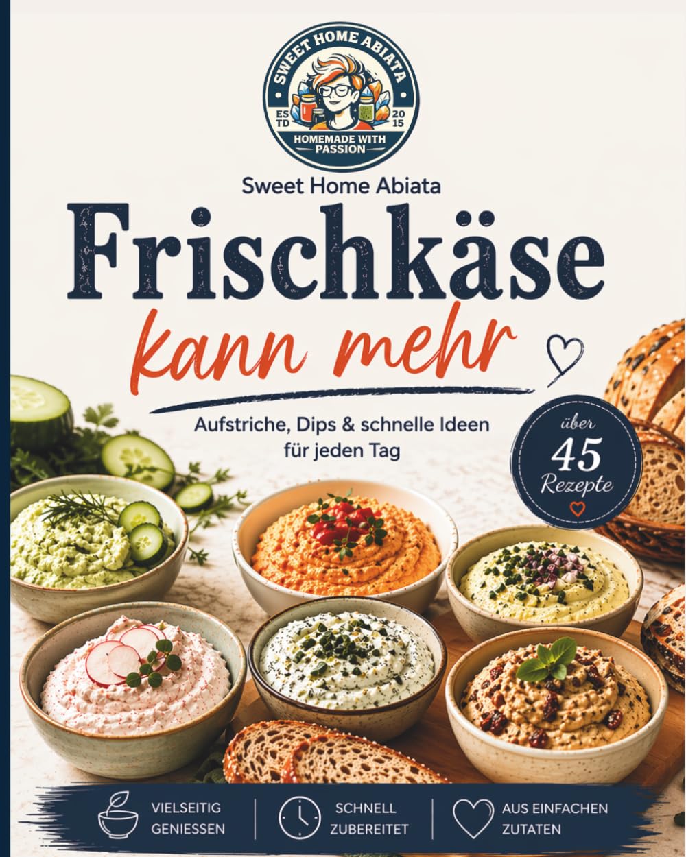 Frischkäse kann mehr: Über 45 schnelle Aufstriche, Dips & kreative Ideen für jeden Tag