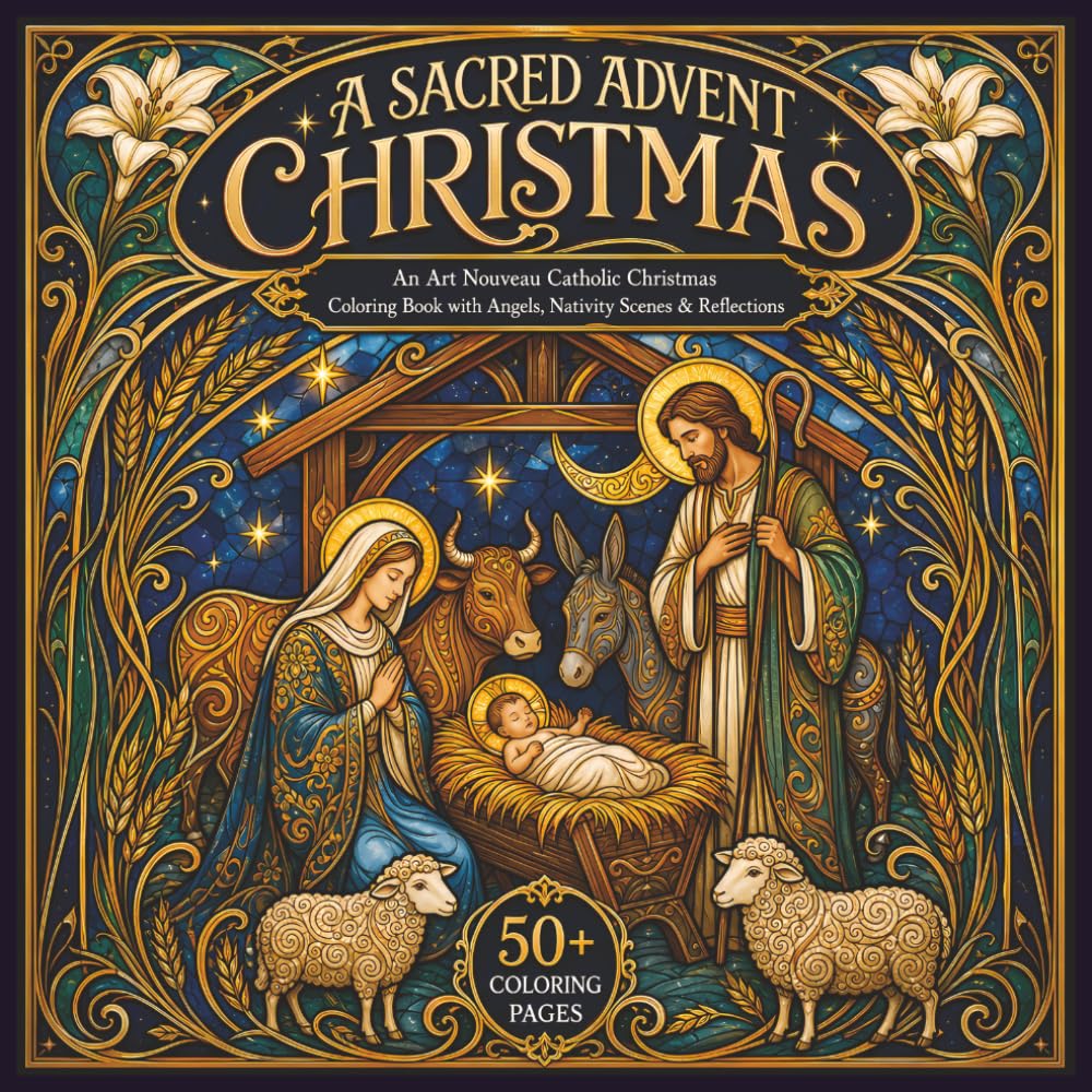 A Sacred Advent Christmas: An Art Nouveau Catholic Christmas Coloring Book with Angels, Nativity Scenes & Reflections (Catholic Coloring Books)