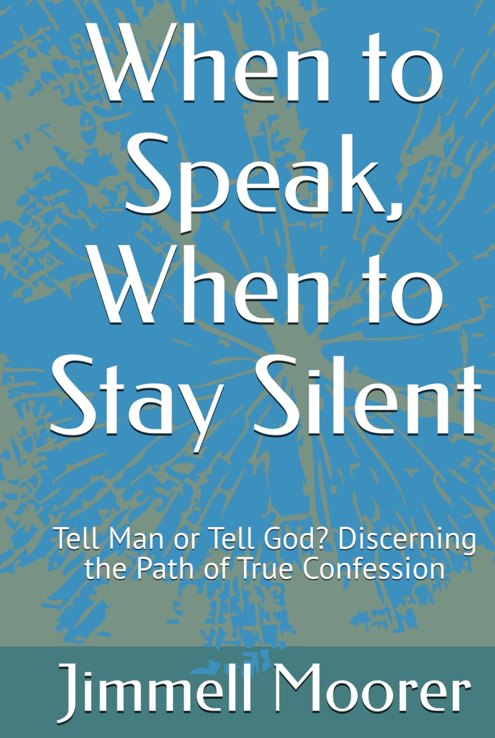 When to Speak, When to Stay Silent: Tell Man or Tell God? Discerning the Path of True Confession