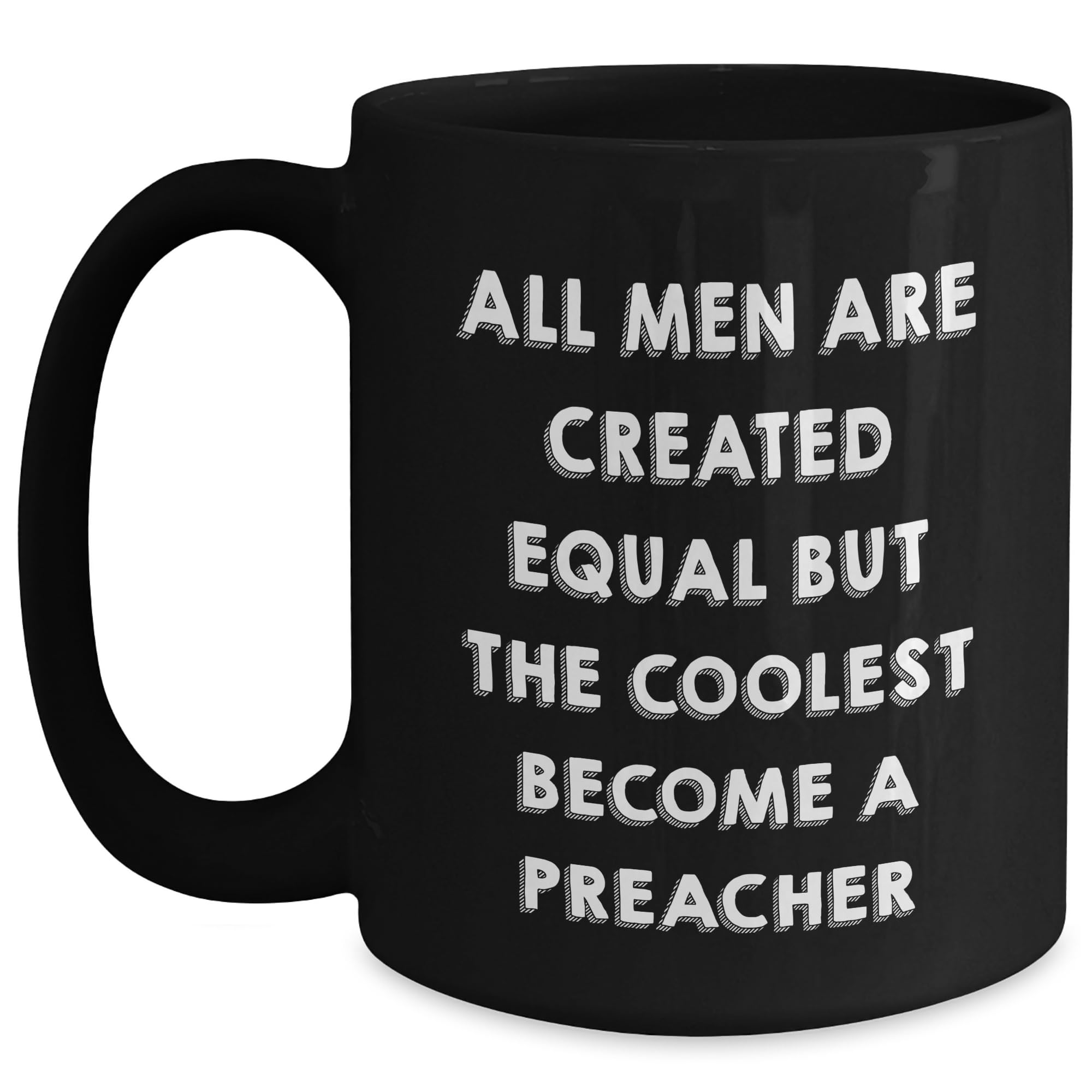 Preacher Gifts - Cool Black Coffee Mug with Inspirational Quote: All Men Are Created Equal — funny ceramic mug from ShopProudGifts
