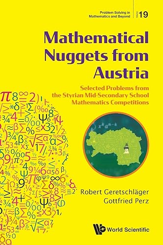 MATHEMATICAL NUGGETS FROM AUSTRIA: SELECTED PROBLEMS FROM THE STYRIAN MID-SECONDARY SCHOOL MATHEMATICS COMPETITIONS (Problem Solving in Mathematics and Beyond, 19)