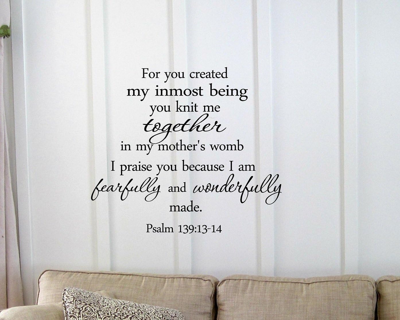 For you created my inmost being you knit me together in my mother's womb I praise you because I am fearfully and wonderfully made. Psalm 139:13-14 Vinyl wall art Inspirational quotes and saying home decor decal sticker