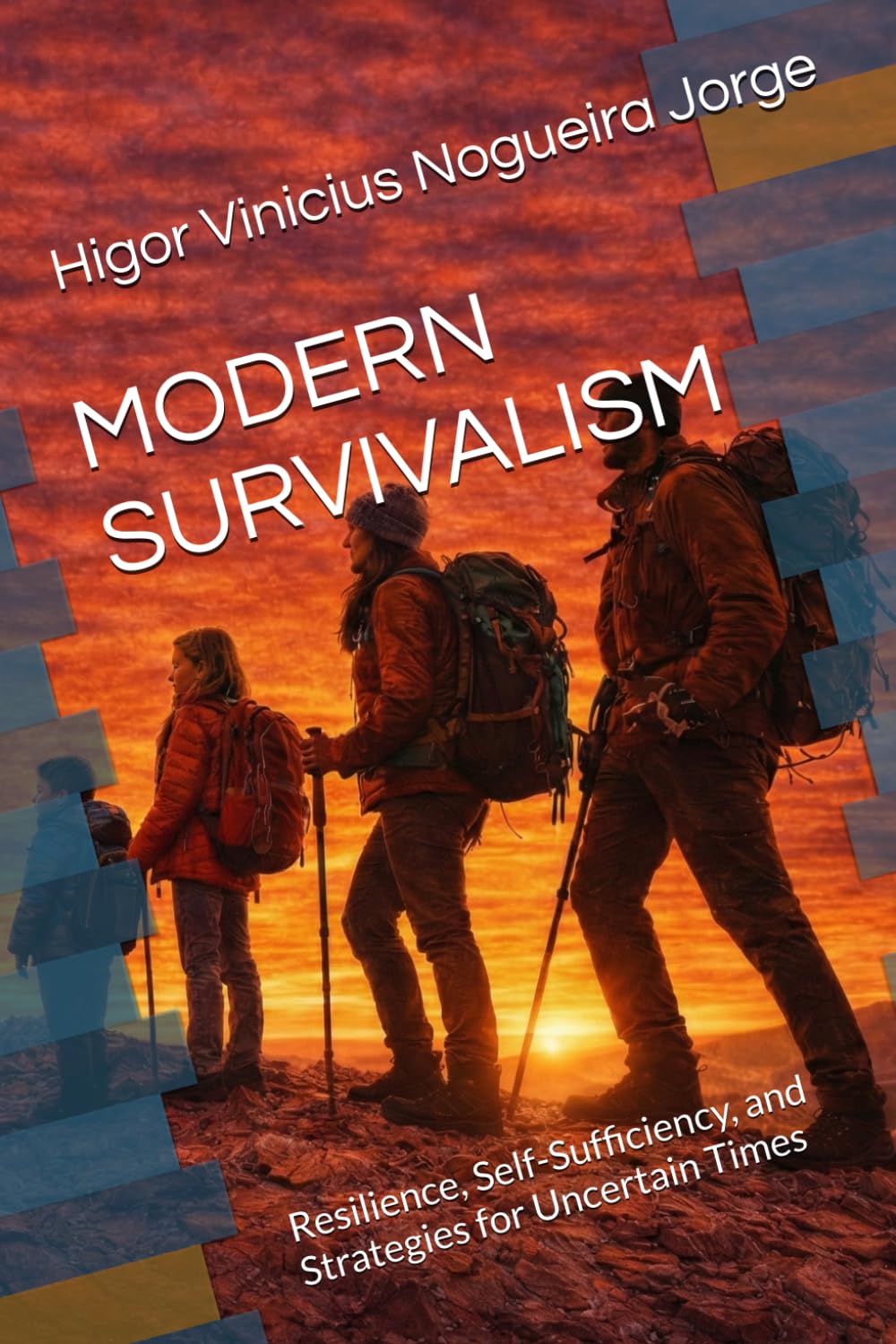 MODERN SURVIVALISM: Resilience, Self-Sufficiency, and Strategies for Uncertain Times