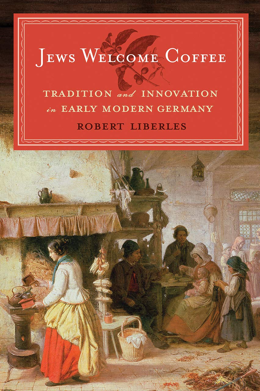 Jews Welcome Coffee – Tradition and Innovation in Early Modern Germany (Tauber Institute for the Study of European Jewry)