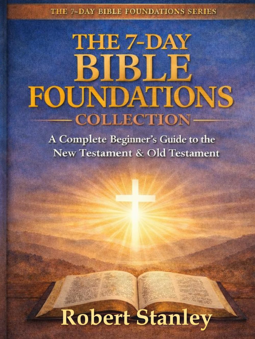 The 7-Day Bible Foundations Collection: A Beginner's Guide to the New Testament & Old Testament
