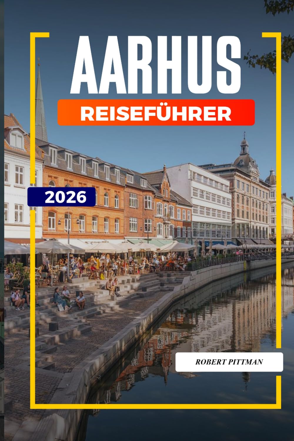 AARHUS REISEFÜHRER 2026: Entdecken Sie versteckte Schätze, historische Sehenswürdigkeiten, Reisetipps und unvergessliche Urlaubserlebnisse