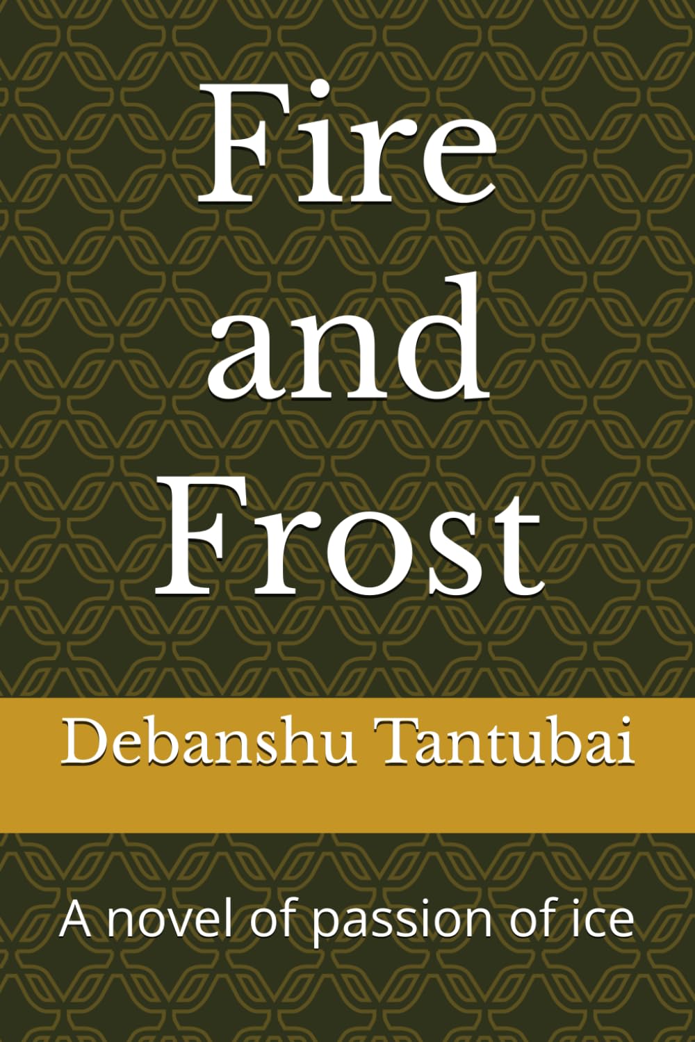 Fire and Frost: A novel of passion of ice