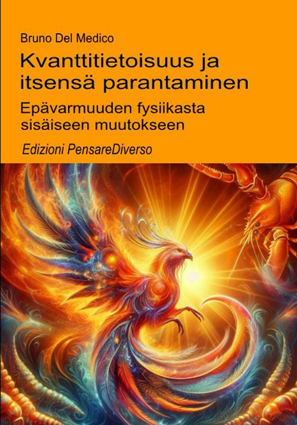 Kvanttitietoisuus ja itsensä parantaminen.: Kvanttitietoisuus ja itsensä parantaminen. ((FIN) Kvanttifysiikka ja metafysiikka. Bruno Del Medicin julkaisuja suomeksi.)