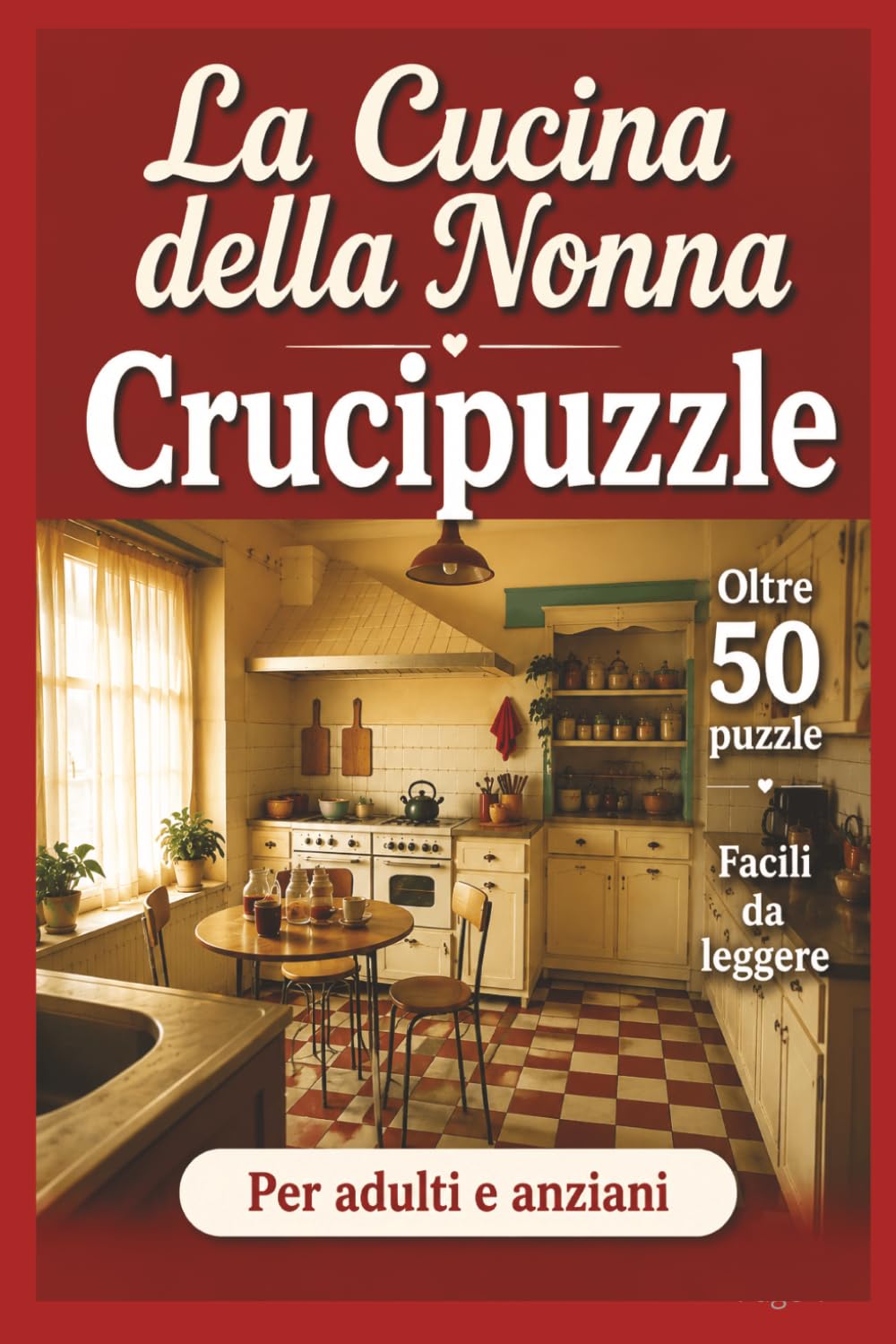 La Cucina della Nonna Crucipuzzle: Oltre 50 puzzle facili da leggere per adulti e anziani