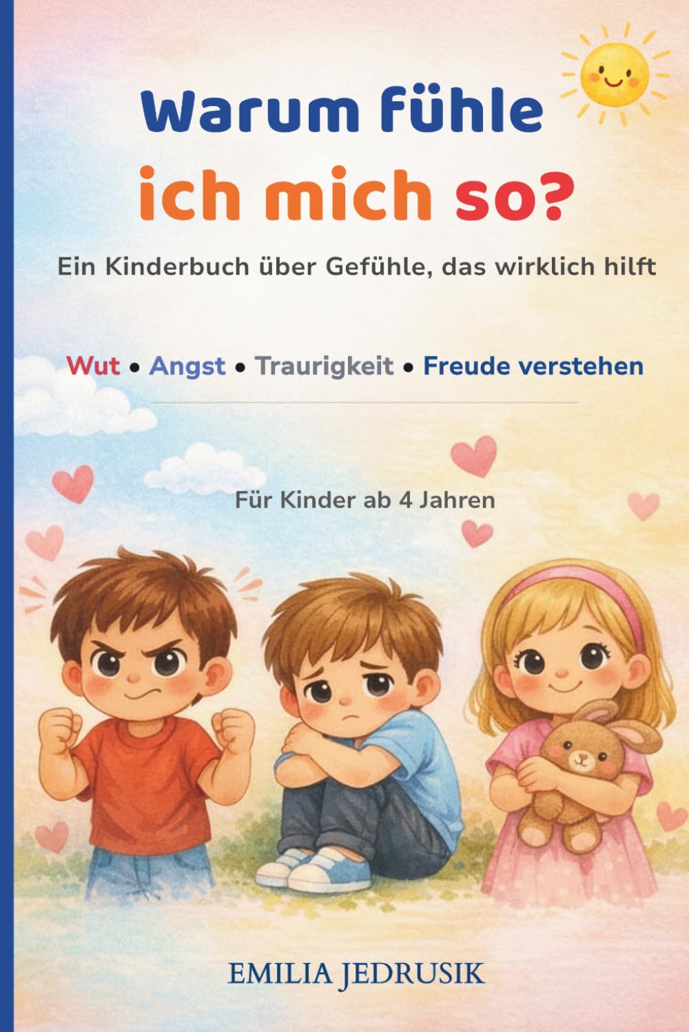 Warum fühle ich mich so? – Ein Kinderbuch über Gefühle, das wirklich hilft: Wut • Angst • Traurigkeit • Freude verstehen – Für Kinder ab 4 Jahren