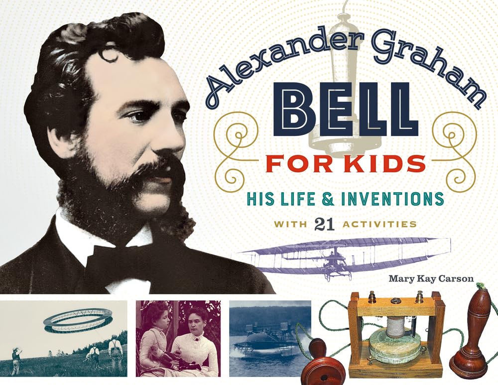 Alexander Graham Bell for Kids: His Life and Inventions, with 21 Activities (70) (For Kids series)