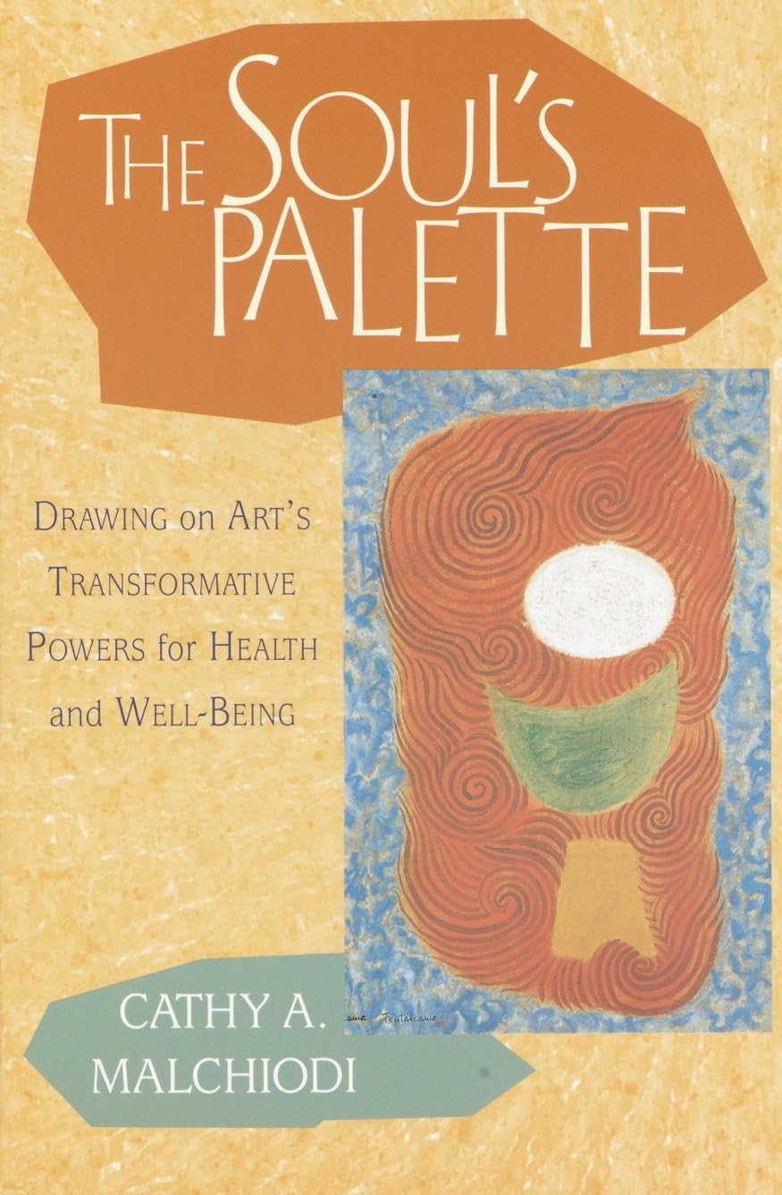 The Soul's Palette: Drawing on Art's Transformative Powers for Health and Well-being