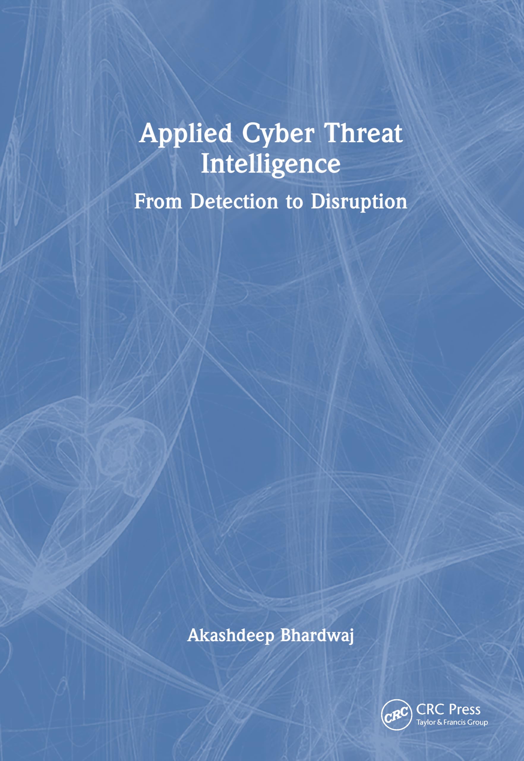 Applied Cyber Threat Intelligence: From Detection to Disruption