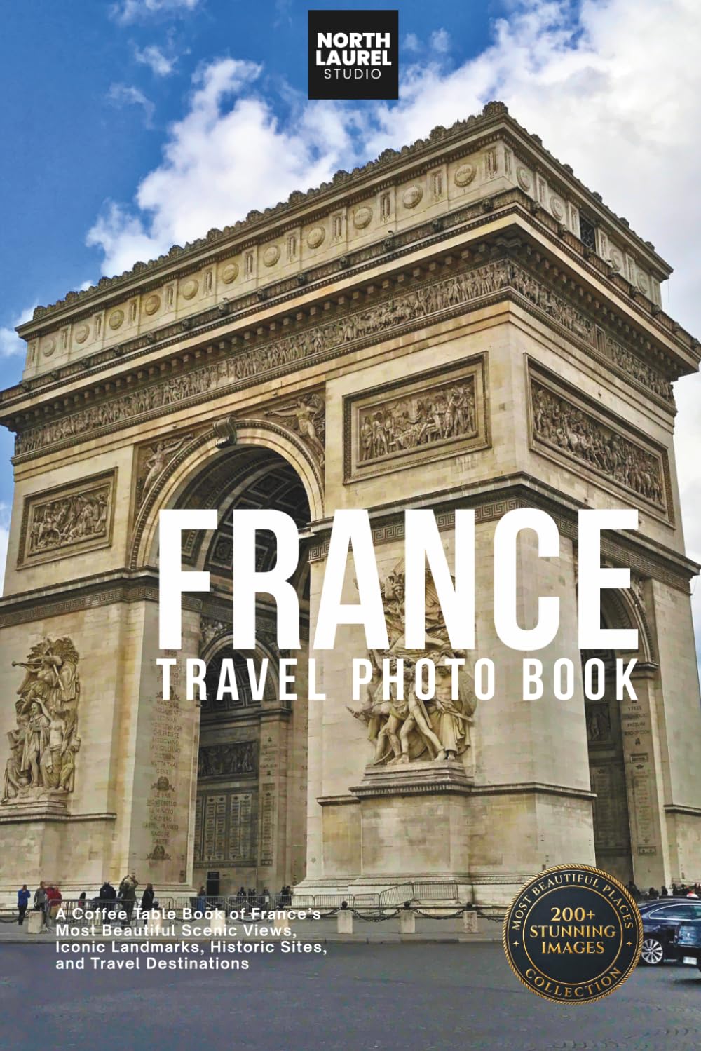 France Travel Photo Book: A Coffee Table Book of France’s Most Beautiful Scenic Views, Iconic Landmarks, Historic Sites, and Travel Destinations