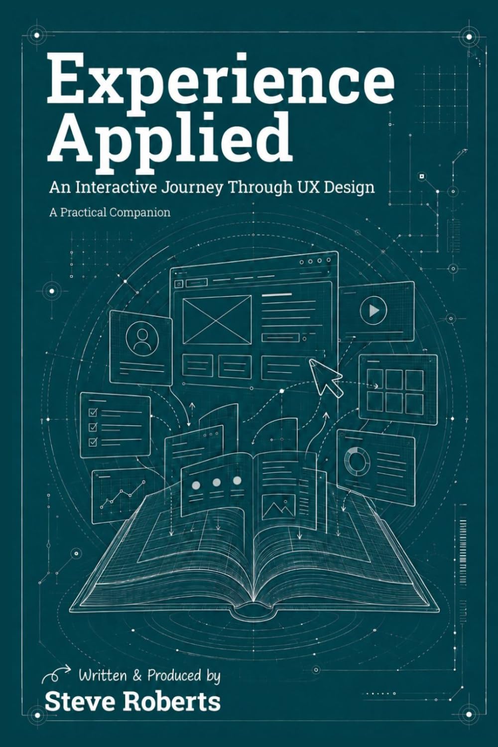 Experience Applied: An Interactive Journey Through UX Design - A Practical Companion (The Experience UX Design Series)