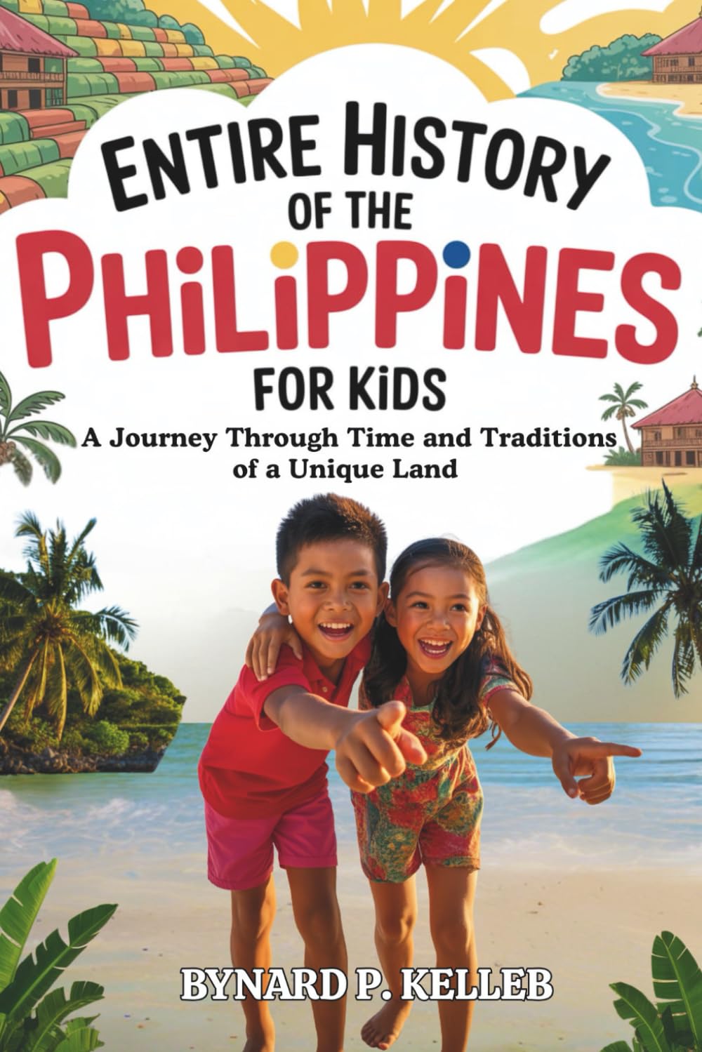 Entire History of the Philippines for Kids: A Journey Through Time and Traditions of a Unique Land (Children History Book, Profession & Biography)